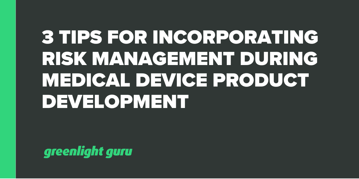 3 consejos para incorporar la gestión de riesgos durante el desarrollo de productos de dispositivos médicos